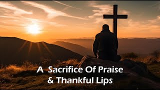 Sunday AM Worship  November 24th 2024  quotA Sacrifice Of Praise amp Thankful Lipsquot [upl. by Seldan750]