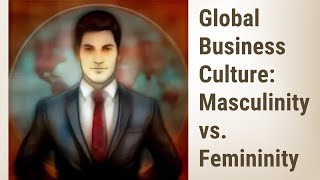 Adapting to Global Business Culture Masculinity vs Femininity [upl. by Nwhas]