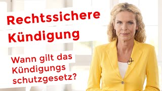 RECHTSSICHERE KÜNDIGUNG  Wann gilt das Kündigungsschutzgesetz [upl. by Ttebroc329]