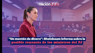 “Un montón de dinero” Sheinbaum informa sobre laposible renuncia de los ministros del PJ [upl. by Rimaj]