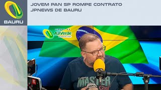 Jovem Pan SP rompe contrato JPNews de Bauru [upl. by Yankee]