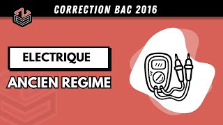 Électrique Correction BAC 2016 Contrôle Ancien Régime [upl. by Fates]