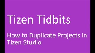 Tizen Tidbits 3  How to Duplicate Projects in Tizen Studio [upl. by Tubb396]