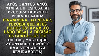 O Retorno da ExEsposa Neguei Ajuda e Meus Filhos Se Viraram Contra Mim A Reviravolta É Chocante [upl. by Maurice]