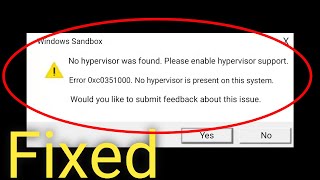 How to Fix Windows Sandbox No Hypervisor Was Found Error 0xc0351000 in Windows 10 [upl. by Adniroc]