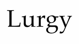 How to Pronounce Lurgy [upl. by Arraeic641]