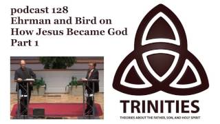 Ehrman and Bird on How Jesus Became God  Part 1  trinities 128 [upl. by Enelyad813]