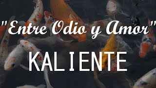 Kaliente  Entre Odio y Amor LETRALYRICS [upl. by Hynes]