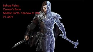 Balrog Rising  Carnans Bane  MiddleEarth Shadow of War PT XXIV [upl. by Ennayhc78]