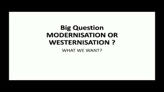 Westernisation vs Modernisation  what we want [upl. by Anitsugua]