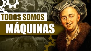 El ALMA NO EXISTE sólo somos MÁQUINAS  El HombreMáquina la filosofía de La Mettrie [upl. by Cheri625]