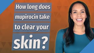 How long does mupirocin take to clear your skin [upl. by Anilosi]