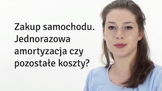 Zakup samochodu firmowego  amortyzacja czy zaliczenie w koszty odc 59 [upl. by Legnalos]