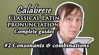 Classical Latin Calabrese complete pronunciation guide  2 Consonants amp combinations [upl. by Ahsinahs205]