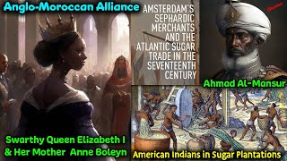 Swarthy Queen Elizabeth I amp Her Alliance with Morocco  The Original quotBlackquot Sugar Planters  Moors [upl. by Milinda]