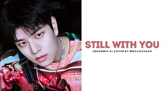 AI COVER Seungmin Still with you by Jungkook  MoccaChann [upl. by Alyl]