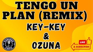 TENGO UN PLAN KEY KEY amp OZUNA LETRA KARAOKE [upl. by Cloris]