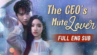 ENG SUB The CEOs Mute Lover  Full Episodes  Best Romantic Short Chinese Drama 2024 大陸短劇 網劇 [upl. by Eric]