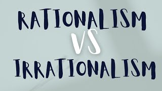 Rationalism Vs Irrationalism [upl. by Leugim]