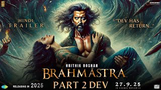 BRAHMĀSTRA Part 2 DEV  Trailer  Hrithik Roshan  Deepika Padukone  Ranbir Kapoor  Alia Bhatt [upl. by Anirbak]