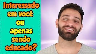 Ele Está Interessado em Você ou Apenas Sendo Educado 2019 [upl. by Behah449]