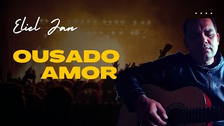 ELIEL JAN  Interpreta Ousado Amor  VOZ E VIOLÃO [upl. by Mcintyre]