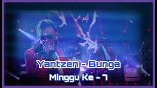 Yantzen  Bunga  Gegar Vaganza 7 Minggu Ke  7 [upl. by Enyrhtak]