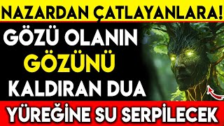 NAZARDAN ÇATLAYANLARA  GÖZÜ OLANIN GÖZÜNÜ KALDIRAN DUAYÜREĞİNE SU SERPİLECEK [upl. by Cavan907]