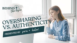 030  Oversharing vs Authenticity [upl. by Tnomel896]