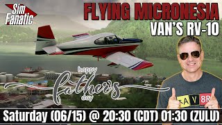 LIVE  MSFS  HAPPY FATHERS DAY  Vans RV10  Short Airfields  Flying Micronesia  Real Pilot [upl. by Nikral]