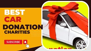 Best Car Donation Charities  Best Place to Donate a Car [upl. by Callida]