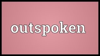 Outspoken Meaning [upl. by Giustino856]