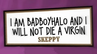 i am badboyhalo and i will not die a virgin [upl. by Velick32]