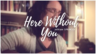 Here Without You  3 Doors Down  Cover Miriam Spranger [upl. by Sina]