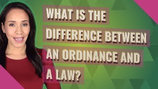 What is the difference between an ordinance and a law [upl. by Mccreery]