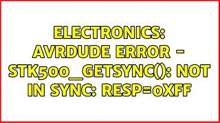 Electronics avrdude error  stk500getsync not in sync resp0xff 2 Solutions [upl. by Oflodor]