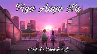 Teri Khata Hai Mere Jiya Slowed And Reverb  HackerrDonYT  Piya Aaye Na Slowed Reverb [upl. by Acsecnarf]