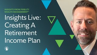 Insights Live Creating A Retirement Income Plan  Fidelity Investments [upl. by Ardekan76]