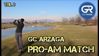 GC ARZAGA  PRO AM MATCH  TEIL 3 [upl. by Ellah179]