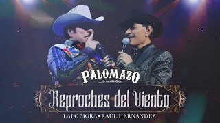 Lalo Mora ft Raúl Hernández  Palomazo Norteño  Reproches del Viento  Video Oficial [upl. by Mayeda415]