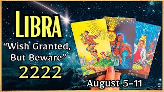 LIBRA♎️ “A Wish Is Granted But Beware” 2222 amp 1111  Libra Tarot Reading August 511 2024 [upl. by Nivalc785]