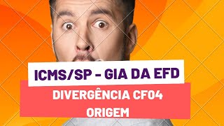 ICMSSP  GIA DA EFD  DIVERGÊNCIA CF04  ORIGEM [upl. by Natty732]