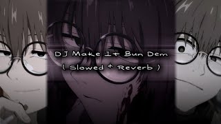 DJ Make It Bun Dem  Slowed  Reverb [upl. by Justen925]