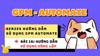 Series hướng dẫn sử dụng GPM Automate  Bài 16 Hướng dẫn sử dụng Vòng lặp  Làm chủ GPM Automate [upl. by Anirahs]