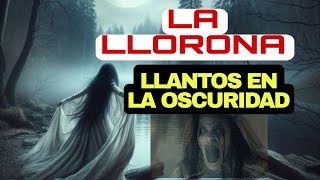 EL LLANTO DE LA LLORONA GRITOS EN LA OSCURIDAD [upl. by Nrubloc577]