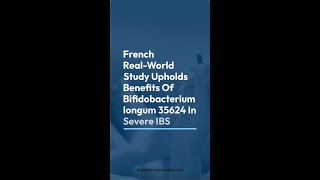 French RealWorld Study Upholds Benefits Of Bifidobacterium longum 35624 In Severe IBS [upl. by Adnof]