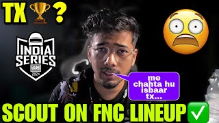 SCOUT WANTS TX TO WIN BGIS 😳 Reply on WHY FNC LINEUP Failed ✅ [upl. by Leakcim]