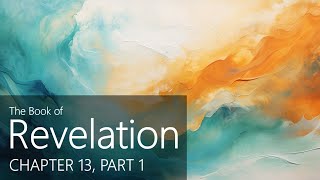 Revelation  Chapter 13  Part 1 [upl. by Elleron551]