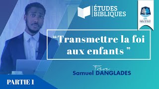 ETUDE BIBLIQUE  Transmettre la foi aux enfants  Frère Samuel Danglades [upl. by Caril]