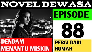 DENDAM MENANTU MISKIN  EPISODE 88 PERGI DARI RUMAH  NOVEL ROMANTIS  CEO [upl. by Wallace848]